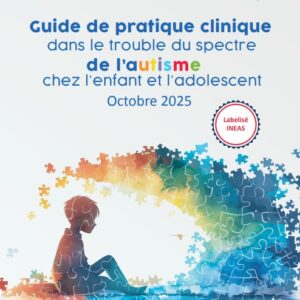 Guide de pratique clinique : Trouble du Spectre de l’Autisme chez l’Enfant et l’Adolescent